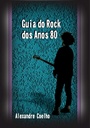 [AC] Guia do Rock dos Anos 80 - Alexandre Coelho (Livro novo)