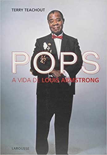 Pops: A Vida de Louis Armstrong - Terry Teachout (Livro novo)