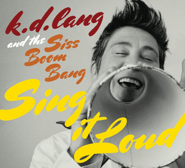 K.D.Lang and The Siss Boom Bang - Sing it Loud (CD novo)