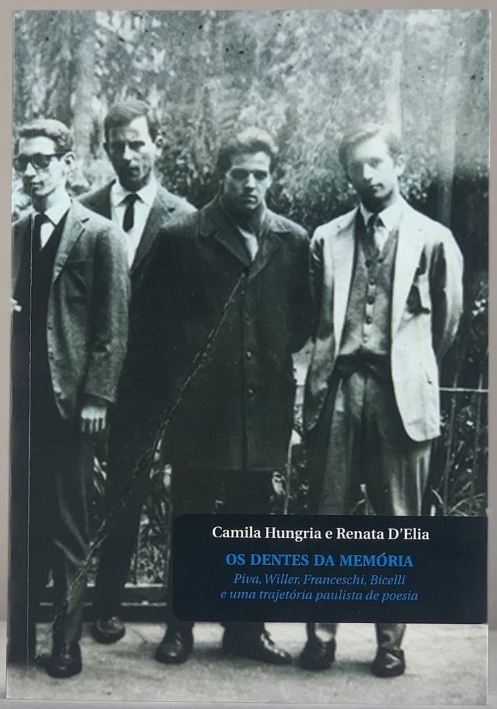 Dentes da Memória,Os: Piva,Willer,Bicelli,Franceschi e  uma Trajetória Paulista de Poesia (Livro novo)