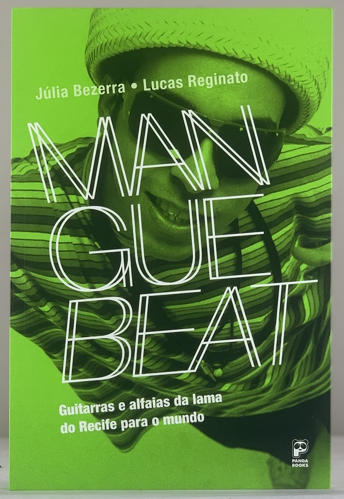 Manguebeat: Guitarras e Alfaias da Lama do Recife para o Mundo - Júlia Bezerra/Lucas Reginato (Livro novo)