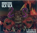 Monstros do Ula Ula - A Balada do Tikisiripolvo (CD novo)