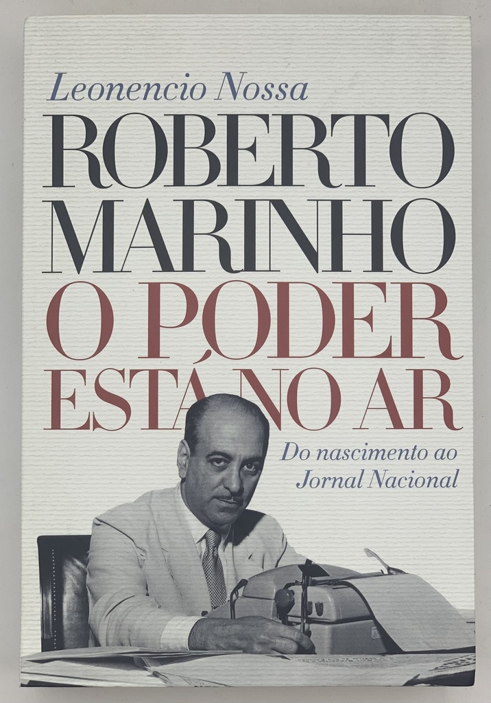 Roberto Marinho - O Poder está no Ar - Leonencio Nossa (Livro novo)
