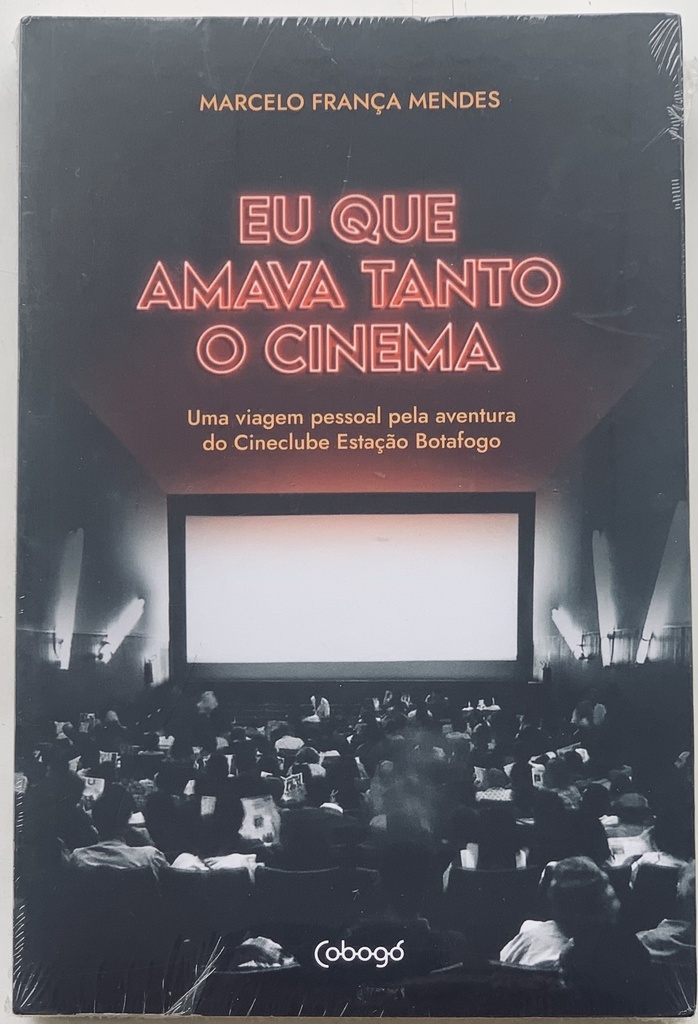 Eu que Amava Tanto o Cinema - Uma Viagem Pessoal pela Aventura do Cineclube Estação Botafogo (Livro novo)
