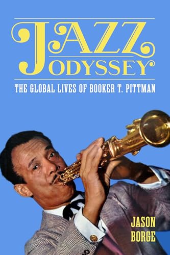 Jazz Odyssey: The Global Lives of Booker T. Pittman - Jason Borge (Livro novo)