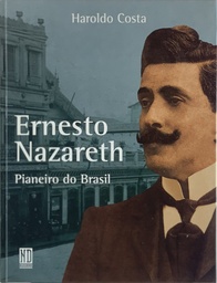 Ernesto Nazareth: Pianeiro do Brasil Haroldo Costa (Livro sem uso)