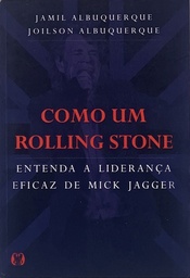 Rolling Stones - Como um Rolling Stone: Entenda a Liderança Eficaz de Mick Jagger(Livro usado)