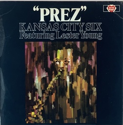 Kansas City Six Featuring Lester Young – "Prez"
