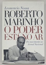[TOM] Roberto Marinho - O Poder está no Ar - Leonencio Nossa (Livro novo)