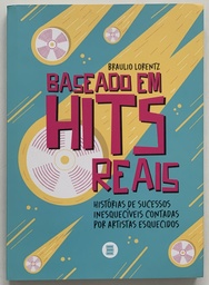 [TOM] Baseado em Hits Reais - Histórias de Sucesso Inesquecíveis Contados por Artistas Esquecidos - Braulio Lorentz (Livro novo)